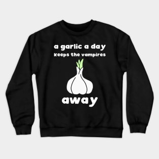 A garlic a day keeps the vampires away Crewneck Sweatshirt